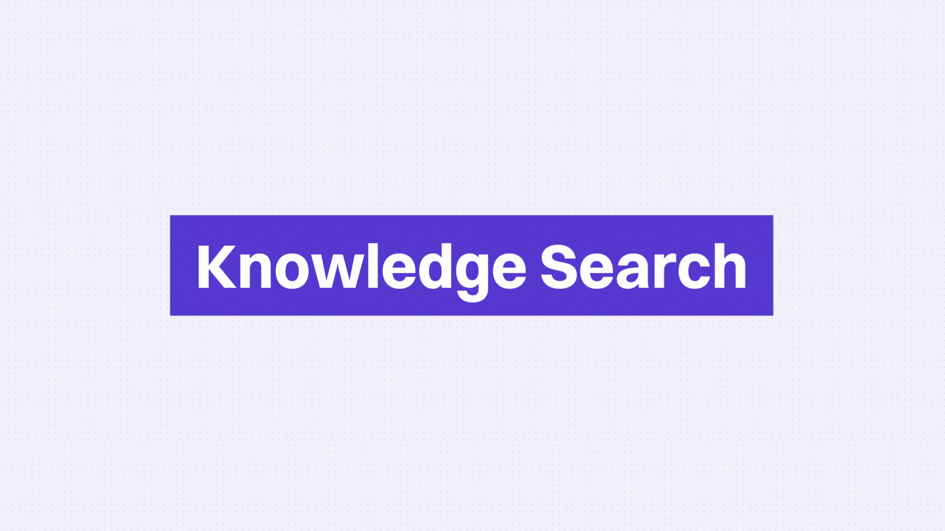 Knowledge Search 1 Knowledge Search