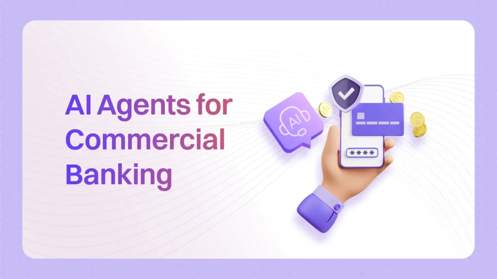 Why AI Agents for Commercial Banking is a Smarter Solution Ahead