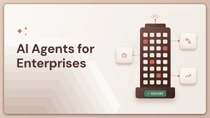 AI Agents for Enterprises: Use Cases, Platforms and Deployment