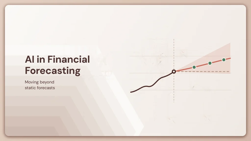AI in Financial Forecasting: How Finance Teams Are Moving Beyond Static Forecasts