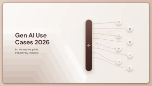 Gen AI Use Cases 2026: Enterprise Guide by Industry