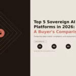 Top 5 Sovereign AI Platforms in 2026: A Buyer’s Comparison