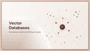 Vector Databases: Architecture, Vendors & 2026 Buyer’s Guide