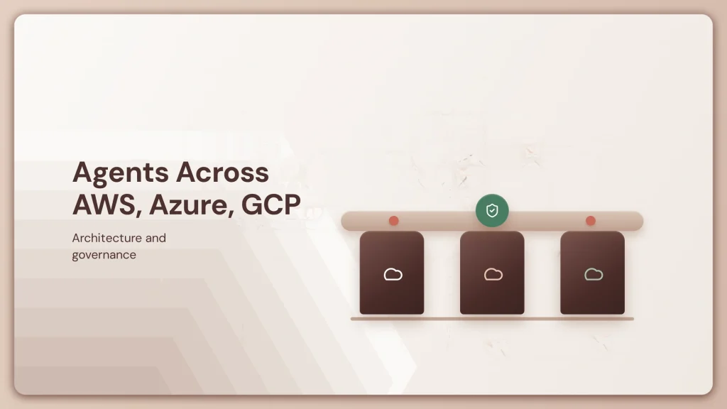 Running AI Agents Across AWS, Azure, and GCP: Architecture and Governance