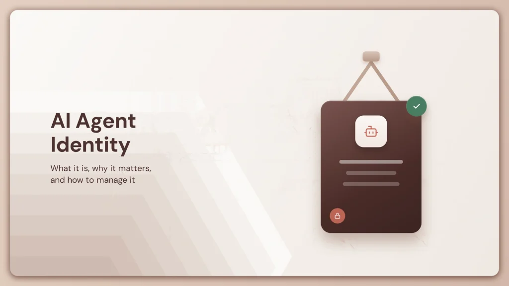 AI Agent Identity: What It Is, Why It Matters, and How to Manage It