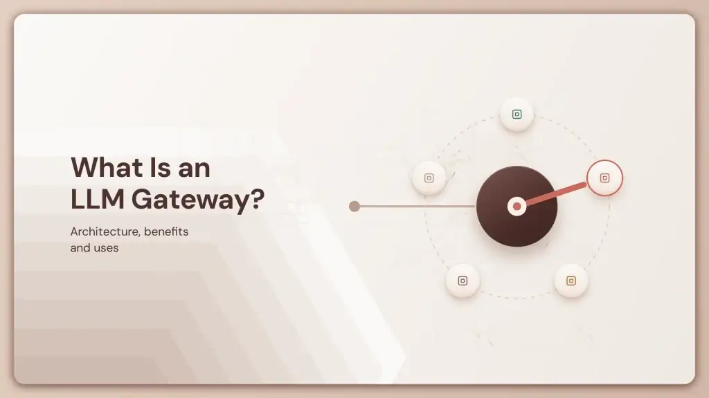 What Is an LLM Gateway? Architecture, Benefits & Uses